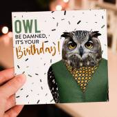 Owl be damned, it's your birthday owl bird in clothes birthday card for friend, mate, male, female (Animalyser) (Size A6/A5/A4/Square 6x6")