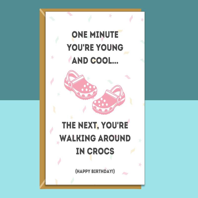 Funny Crocs Birthday Card - For Him or For Her - Can be Personalised Inside - Crocs - Cheeky - Getting Old - Ideal for 30th, 40th, any age - Blank inside - Large