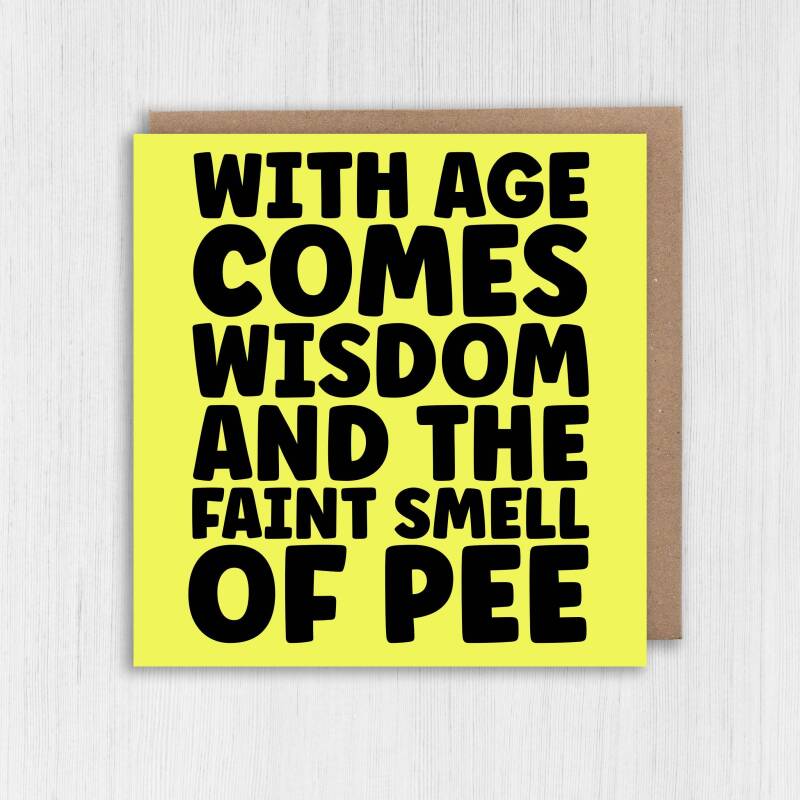 Funny, rude old age, old man, old woman birthday card: With age comes wisdom and the faint smell of wee, pee (Size A6/A5/A4/Square 6x6") - A6: Single card - Wee