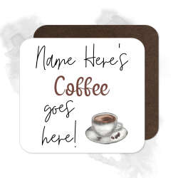 Personalised Drinks Coaster - Name's Coffee Goes Here!