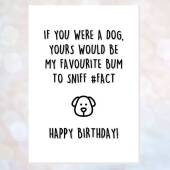 Funny Happy Birthday Card From The Dog - Yours Would Be My Favourite Bum Sniff