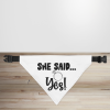 She Said Yes Dog/Puppy Bandana - Small - 12x17cm (Strap: 25cm - 40cm)