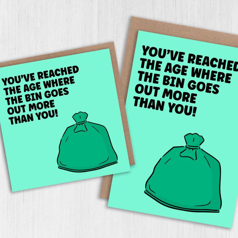 Funny rude, old age old man, old lady birthday card: You've reached the age where the bin goes out more than you (Size A6/A5/A4/Square 6x6") - A6: Single card