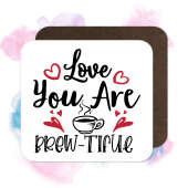 Valentine's Day Coaster - Love You Are Brew-tiful
