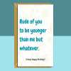 Funny personalised birthday card for friend, sister, bestie, brother, cousin, colleague or anyone else younger than you on their birthday. - Blank inside - Regular - Matte