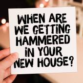 When are we getting hammered in your new house funny alcohol-themed new home, housewarming, moving, leaving card (Size A6/A5/A4/Square 6x6")