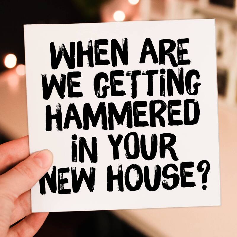 When are we getting hammered in your new house funny alcohol-themed new home, housewarming, moving, leaving card (Size A6/A5/A4/Square 6x6") - A6: Single card