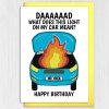 Funny car problems, car on fire, mechanic Dad birthday card from daughter or son: What does this light on my car mean? Size A6/A5/A4/Square - A6: Single card - Yellow
