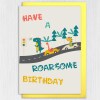 Dinosaur, dino car race children, kid, child, boy, girl birthday card: Have a roarsome birthday (Size A6/A5/A4/Square 6x6") - A6: Single card