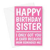 Happy Birthday Card For Sister - Mum Reminded Me To Buy A Card Pink-  A5 Greeting Card