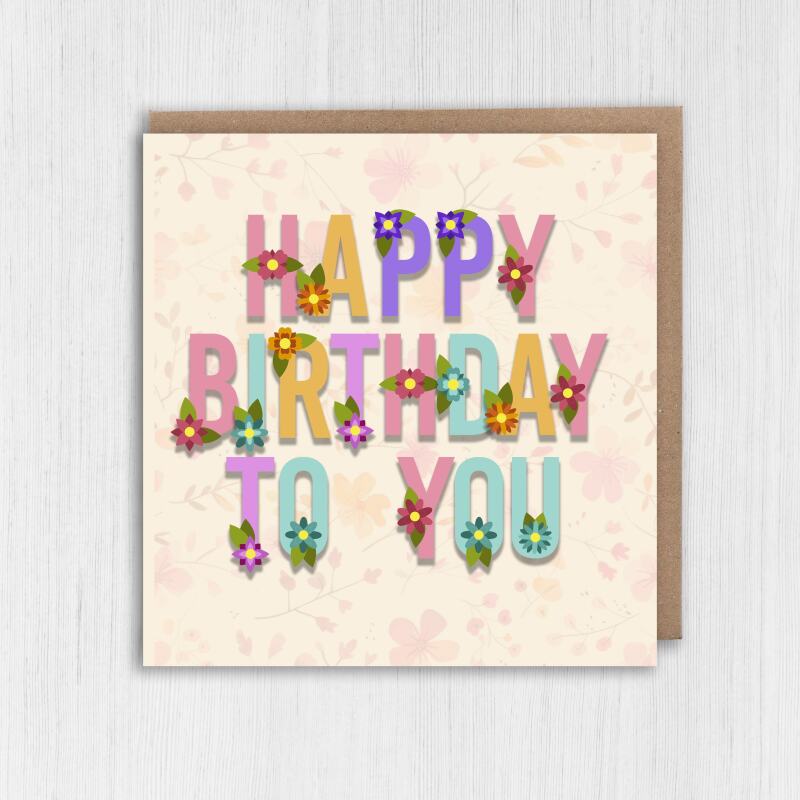 Happy birthday to you floral, florist, flowers, flowery, pretty card for females, women, older people (Size A6/A5/A4/Square 6x6") - A6: Single card