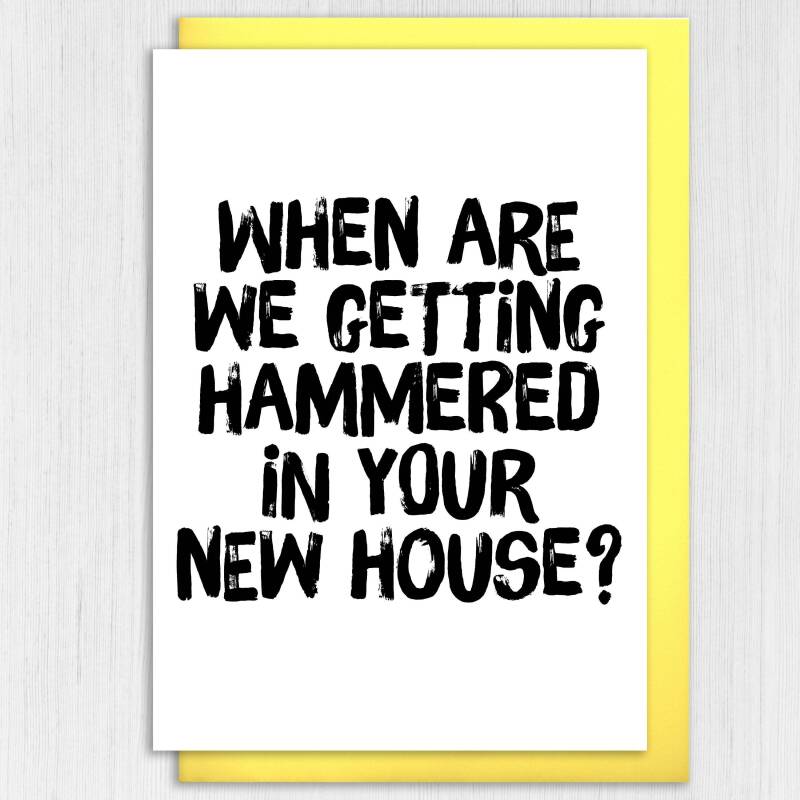 When are we getting hammered in your new house funny alcohol-themed new home, housewarming, moving, leaving card (Size A6/A5/A4/Square 6x6") - A6: Single card
