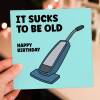 Funny old age, old man, old lady, pensioner, vacuum cleaner birthday card: It sucks to be old (Size A6/A5/A4/Square 6x6") - A6: Single card