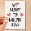 Birthday Card For Him Card For Friend Card For Husband Birthday Card For Her For Wife or Girlfriend Card For Boyfriend You Brilliant Human - Small (4x6) / Blank Message