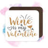 Valentine's Day Coaster - Wine Is My Valentine