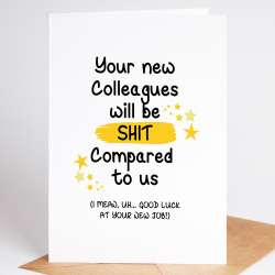 New job Card - Your new colleagues will be Shit Compared to us. - A6 - 4.1" x 5.8"
