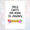rude birthday card, cunt birthday card, only cunts are born in january, february, march, etc, friend birthday card, cunt card, rude card - JANUARY