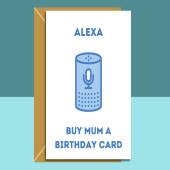 Funny Mum Birthday Card - Alexa - Buy Mum a Birthday Card - For Her