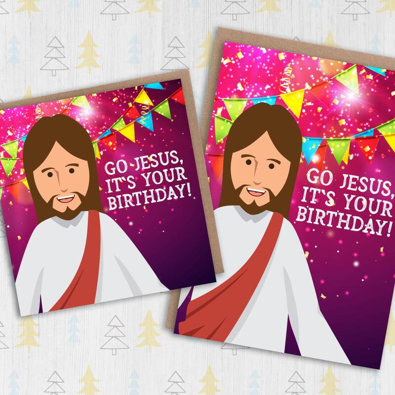 Go Jesus, it’s your birthday funny anti-religious festive, Christmas, Holidays card for friends, mates, buddies  (Size A6/A5/A4/Square 6x6") - A6: Single card