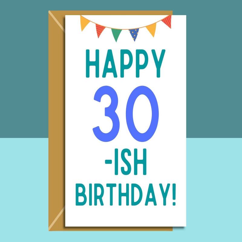 Funny 30-ish birthday card - Ideal for someone turning 31 - 39 years old. For him or for her.