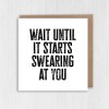 Wait until it starts swearing at you funny new baby, baby shower, given birth, new parents congratulations card (Size A6/A5/A4/Square 6x6") - A6: Single card