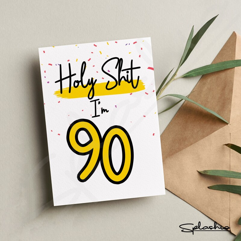 90th Birthday Card - Holy Shit You're / I'm 90 Card - Birthday Card - Birthday Celebrations - Personalised Birthday - Funny Birthday Card - Holy Shit "I'm"