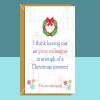 Funny Colleague Christmas Card - For Him or For Her - For your Work Mates this Xmas - Can be personalised inside - Packs of 1, 3 and 5. - Blank inside - Single Card