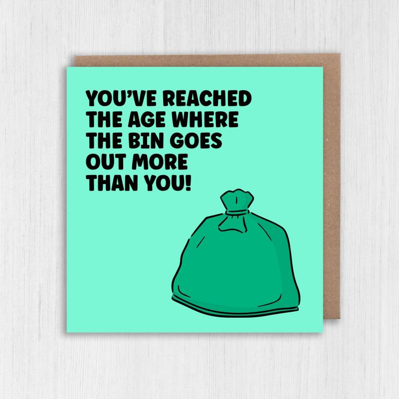Funny rude, old age old man, old lady birthday card: You've reached the age where the bin goes out more than you (Size A6/A5/A4/Square 6x6") - A6: Single card