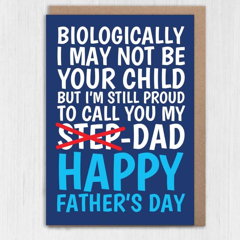 Biologically I may not be your child but I’m still proud to call you my Dad cute Step-Dad, Step-Father Father’s Day card (Size A6/A5/A4) - A6: Single card