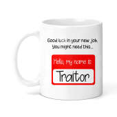 New Job Ceramic Mug - Hello My Name Is Traitor