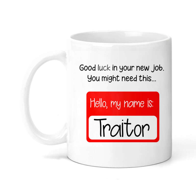 New Job Ceramic Mug - Hello My Name Is Traitor