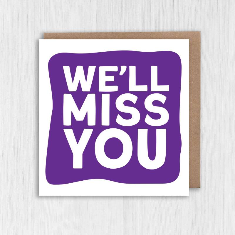 We'll miss you goodbye, bye, good luck, leaving, new job, promotion card for colleague, coworker, neighbour (Size A6/A5/A4/Square 6x6") - A6: Single card