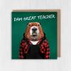 Dam, damn great teacher beaver in clothes teacher gratitude, school, education thank you card (Animalyser) (Size A6/A5/A4/Square 6x6") - A6: Single card