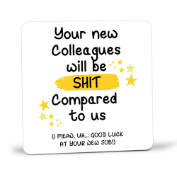 Funny New Job Gift Your New Colleagues Will Be Shit Coaster