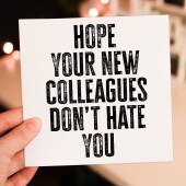 Hope your new colleagues don't hate you funny, rude new job, leaving, goodbye, good luck card for coworker (Size A6/A5/A4/Square 6x6")