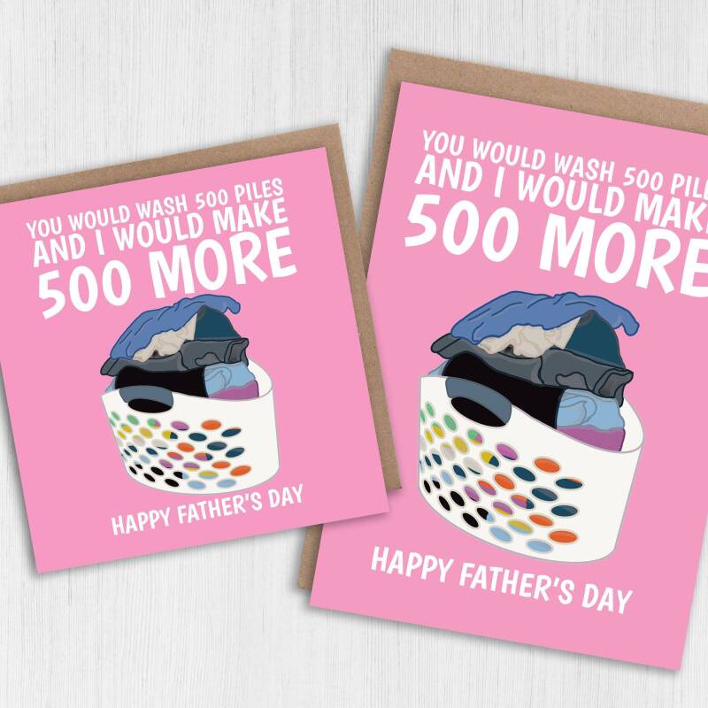 You would wash 500 piles and I would make 500 more funny laundry Father's Day card for dad, daddy or father (Size A6/A5/A4/Square 6x6") - A6: Single card - Blue