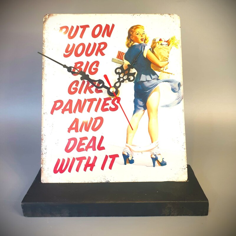 The Metal Table Clock Signs - Empowering quote "PUT ON YOUR BIG GIRL PANTIES AND DEAL WITH IT"