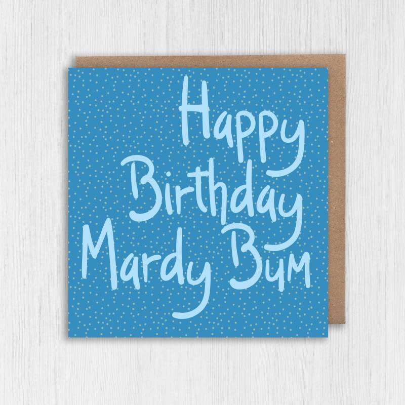 Yorkshire dialect, Yorkshire phrase, funny, rude birthday card: Happy Birthday Mardy Bum (Size A6/A5/A4/Square 6x6") - A6: Single card - Blue