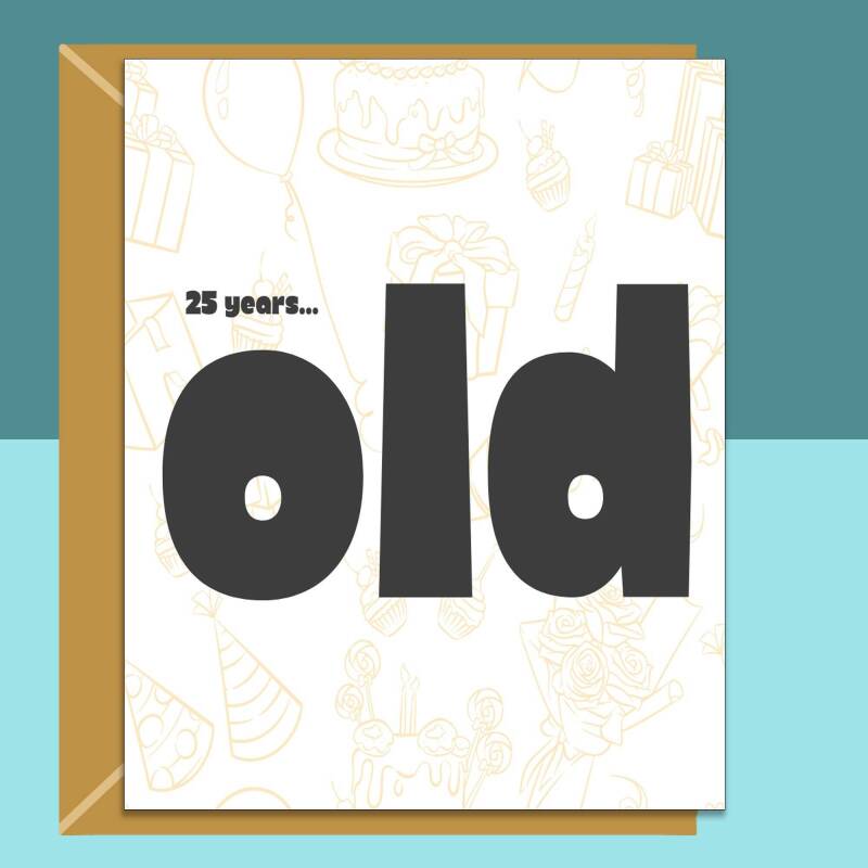 Funny 25th Birthday Card For Him or For Her on turning 25 years old - Personalised inside or blank - Ideal for friend, brother, sister, etc - Blank inside - Regular