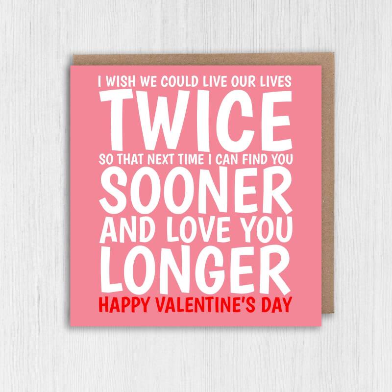 I wish we could live our lives twice, love you longer Valentines card for wife, husband, girlfriend, boyfriend (Size A6/A5/A4/Square 6x6") - A6: Single card