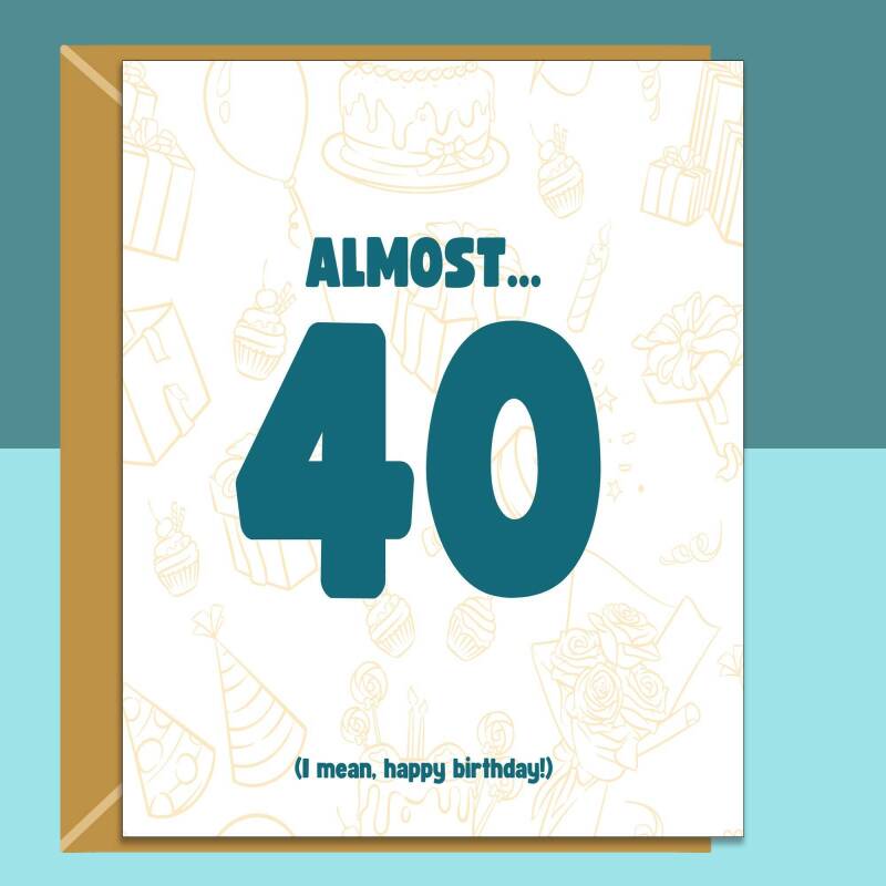 Funny Birthday Card - 36th 37th 38th 39th - Personalised - For Him or For Her almost turning 40 - Blank inside - Small