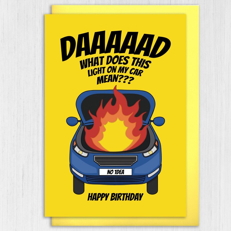 Funny car problems, car on fire, mechanic Dad birthday card from daughter or son: What does this light on my car mean? Size A6/A5/A4/Square - A6: Single card - Yellow