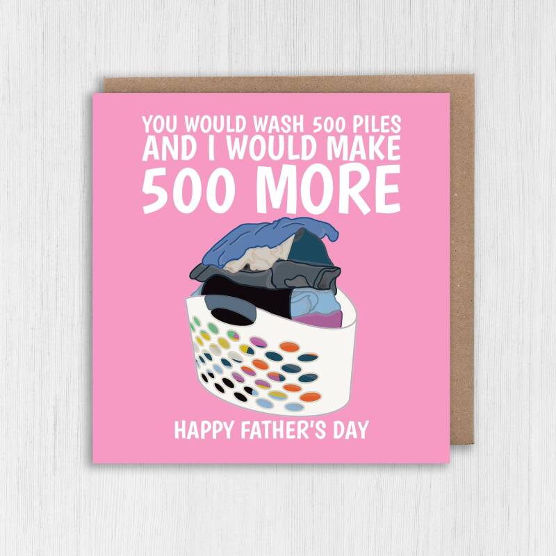 You would wash 500 piles and I would make 500 more funny laundry Father's Day card for dad, daddy or father (Size A6/A5/A4/Square 6x6") - A6: Single card - Blue