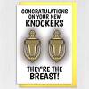 Congratulations on your new knockers. They're the breast. Funny boob job, breast augmentation, tit job card (Size A6/A5/A4/Square 6x6") - A6: Single card