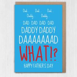 Dad, Daddy, WHAT? Funny Father’s Day card for father, papa from annoying child, son, daughter, child, baby, toddler, children, Size A6/A5/A4 - A6: Single card