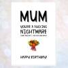 Birthday - MUM- you're a nightmare sometimes BIRTHDAY card