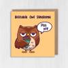 Irritable owl syndrome, piss off funny, rude, offensive, swear word, swearing, curse word owl birthday card (Size A6/A5/A4/Square 6x6") - A6: Single card
