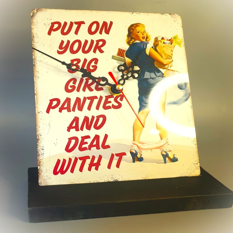 The Metal Table Clock Signs - Empowering quote "PUT ON YOUR BIG GIRL PANTIES AND DEAL WITH IT"