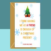 Funny Friend Christmas Card - Personalised - Having me as your friend - For Him or For Her - Cheeky - Sarcastic - Hilarious