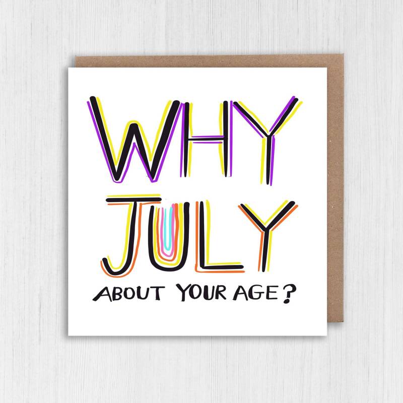 Why July about your age? Funny, rude July birthday, lying about your age, older birthday card for female friend (Size A6/A5/A4/Square 6x6") - A6: Single card - Pink